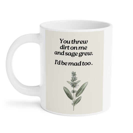 You threw dirt on me, and sage grew // Mug