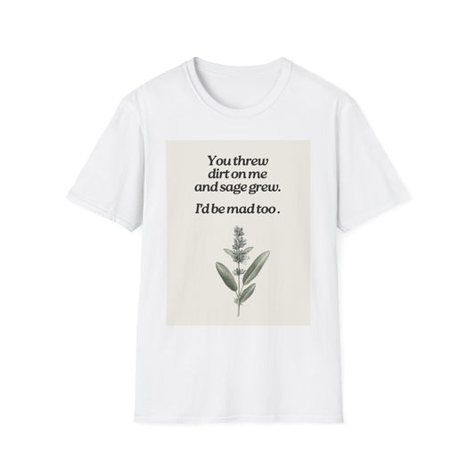 You threw dirt on me, and sage grew // Tee